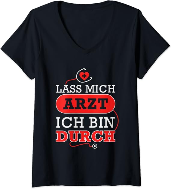 Damen Lass Mich Arzt Ich Bin Durch Ärztin Geschenk Spruch Lustig TShirt mit VAusschnitt